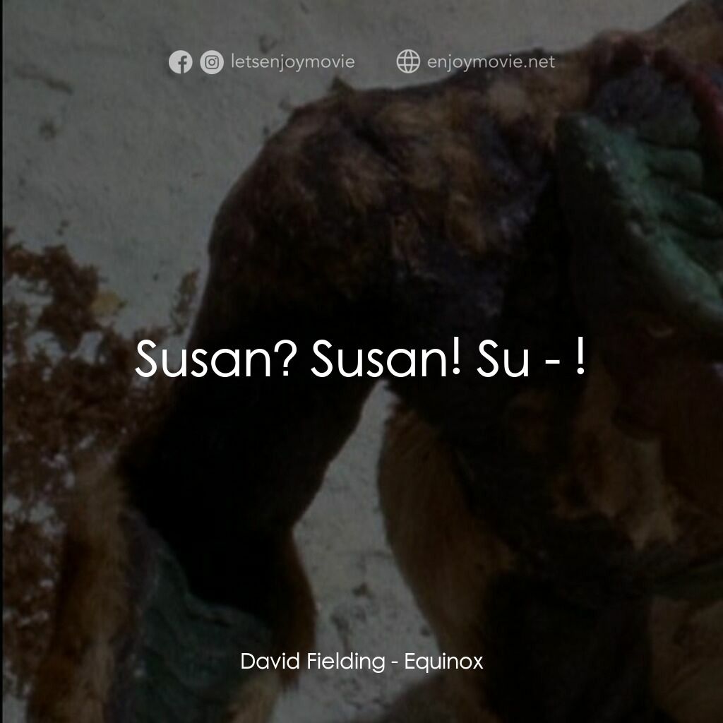 黎明前的野獸電影對白：David Fielding:  Susan? Susan! Su - !