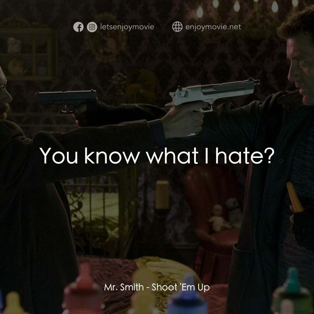 史密斯先生電影對白：Mr. Smith:  You know what I hate?