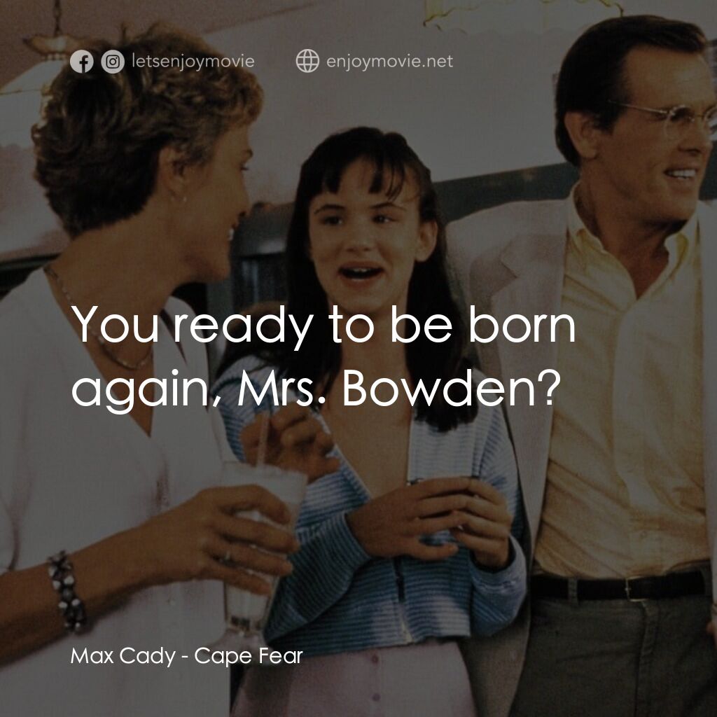 恐怖角電影對白：Max Cady:  You ready to be born again, Mrs. Bowden?