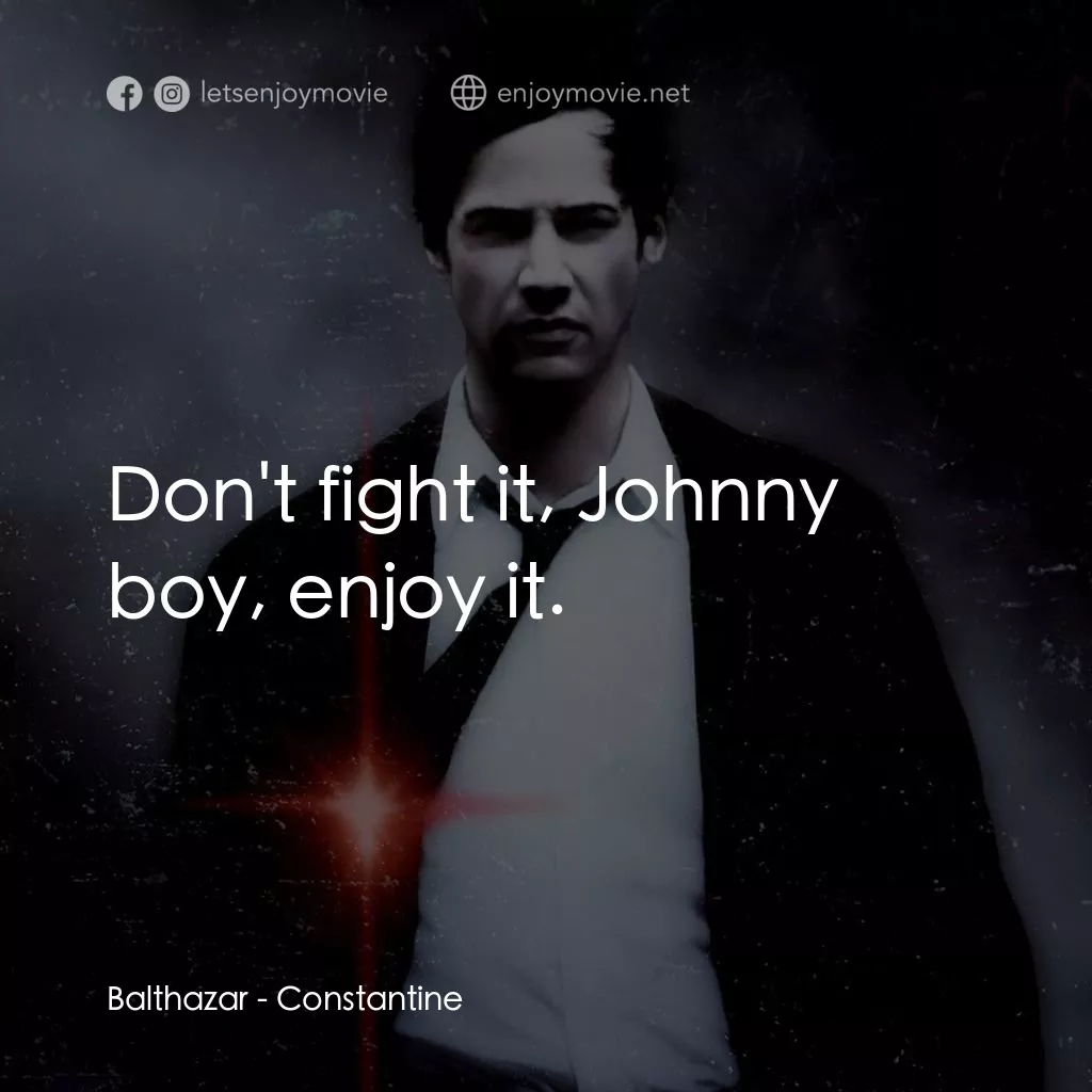 魔間行者電影對白：Balthazar: Don't fight it, Johnny boy, enjoy it.