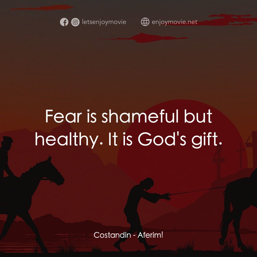 押奴記經典對白：Costandin: Fear is shameful but healthy. It is God's gift.