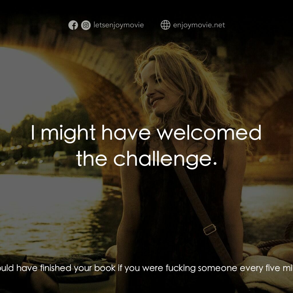 日落巴黎電影對白：Celine:  Do you think you would have finished your book if you were fucking someo