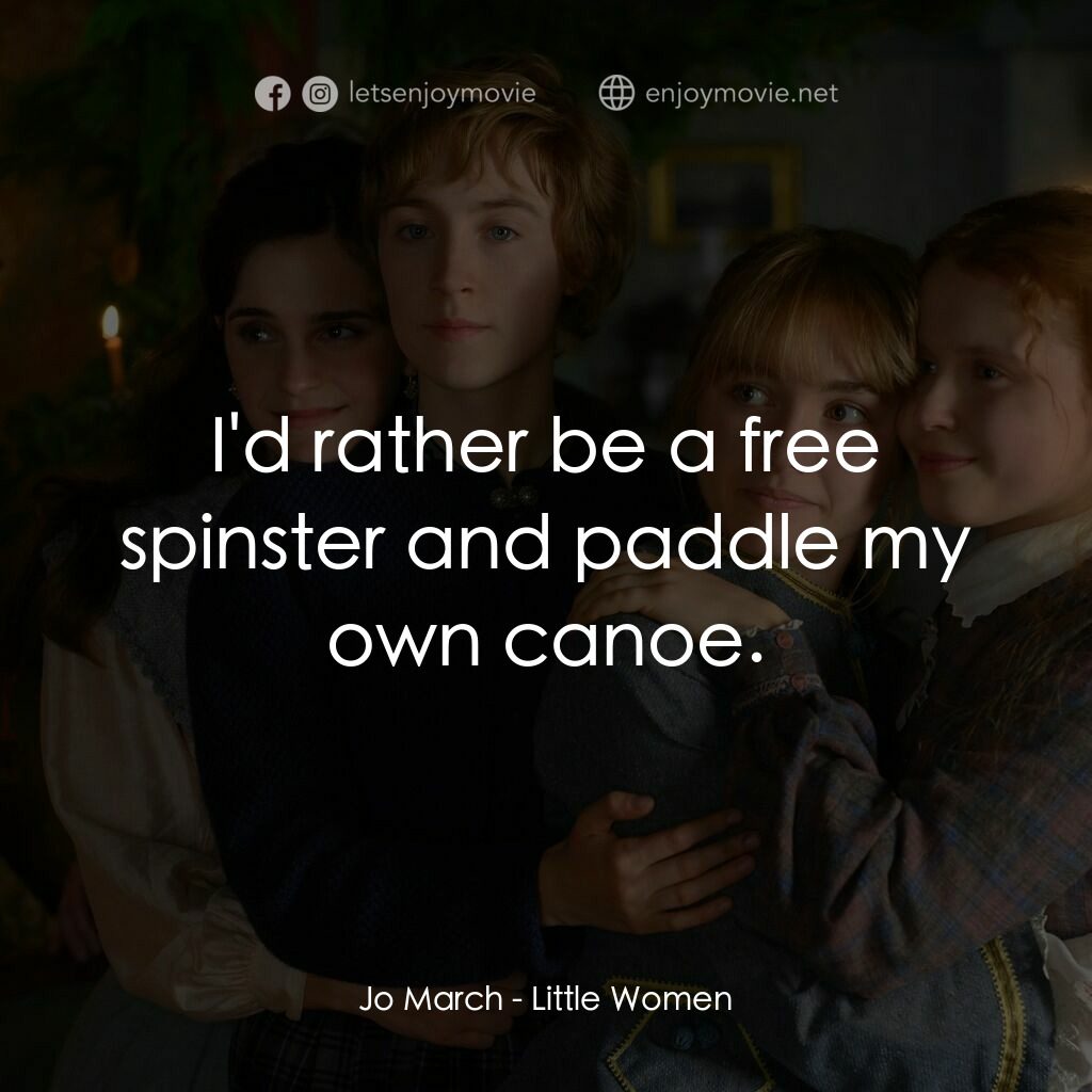 小婦人電影對白：Jo March:  I'd rather be a free spinster and paddle my own canoe.