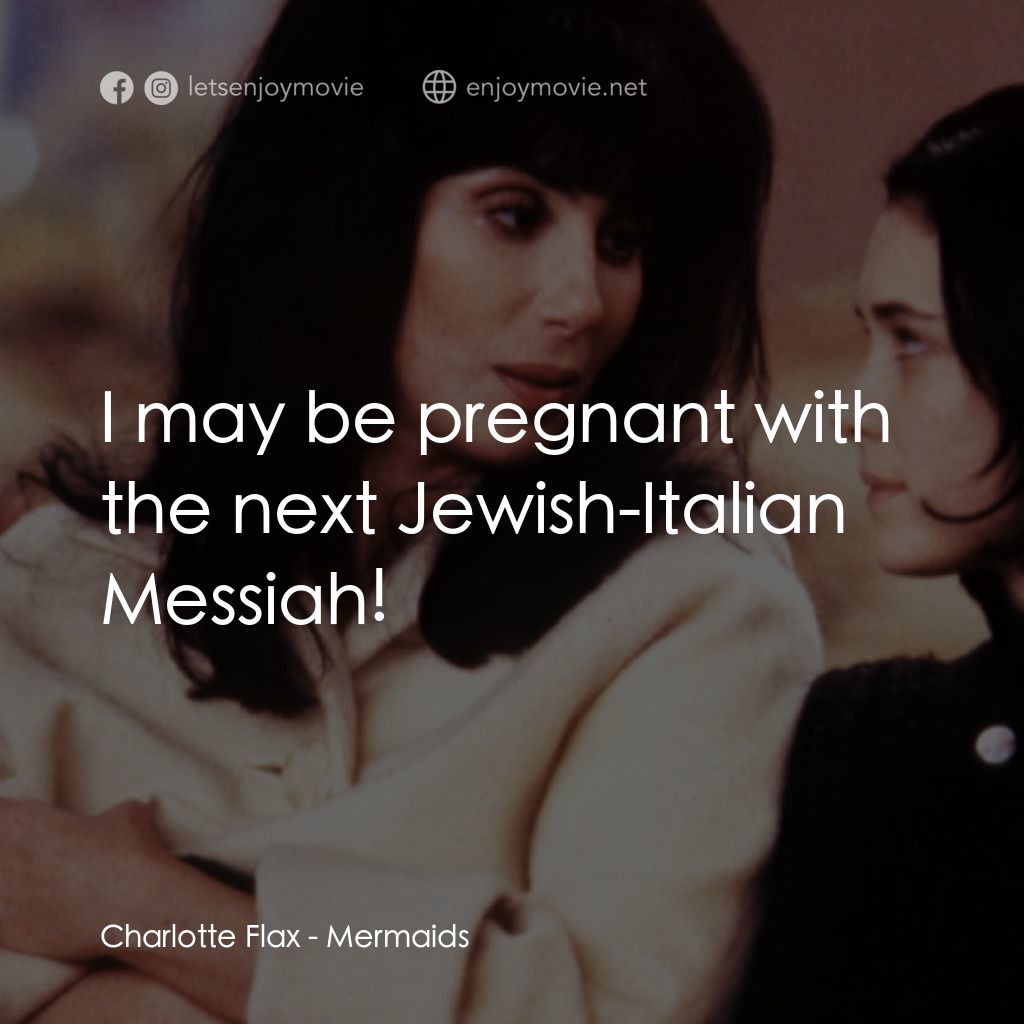 風情媽咪俏女兒電影對白：Charlotte Flax: I may be pregnant with the next Jewish-Italian Messiah!