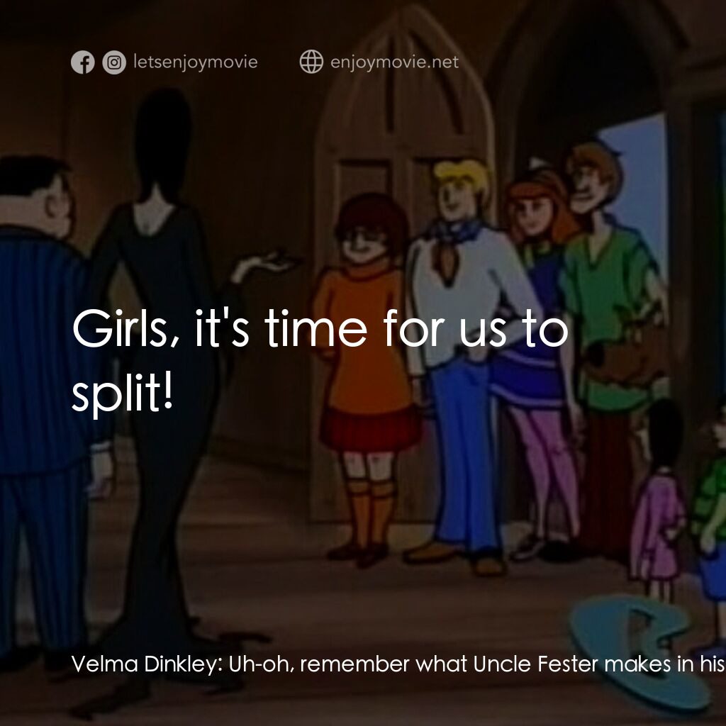 Scooby-Doo Meets The Addams Family電影對白：Velma Dinkley:  Uh-oh, remember what Uncle Fester makes in his labratory? Fred Jo