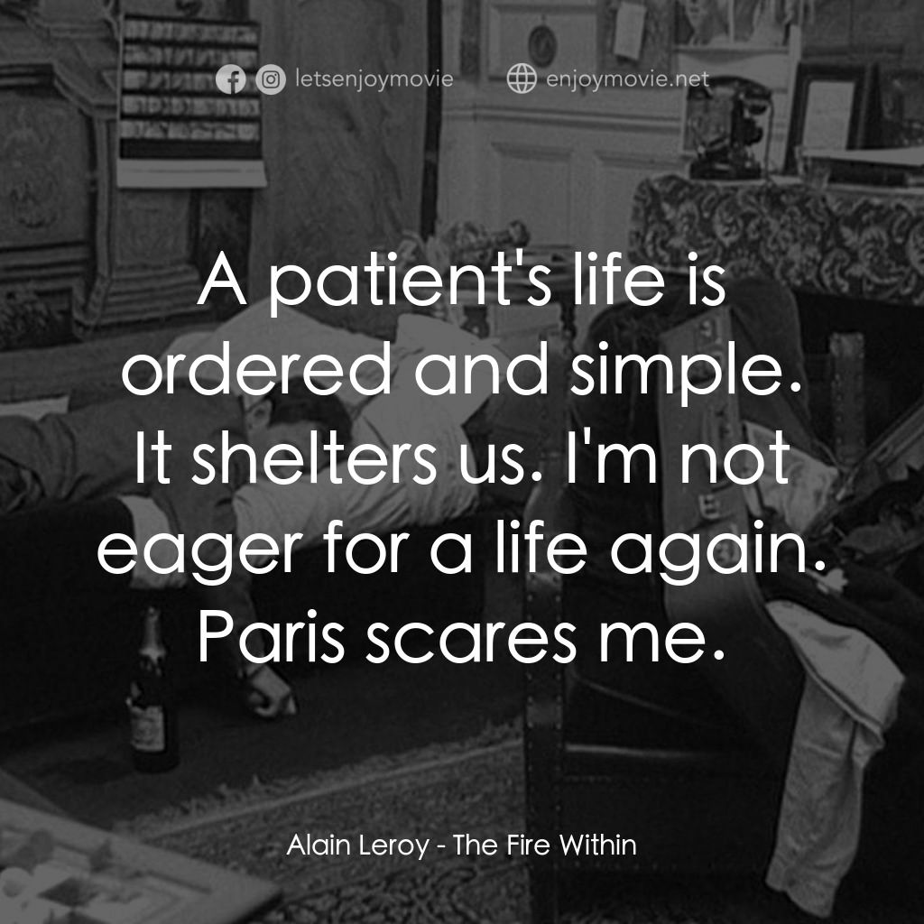 鬼火電影對白：Alain Leroy: A patient's life is ordered and simple. It shelters us. I'm not eage