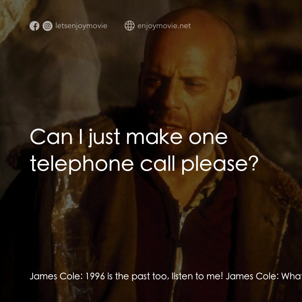 未來總動員電影對白：James Cole:  1996 is the past too, listen to me! James Cole:  What I... James Col