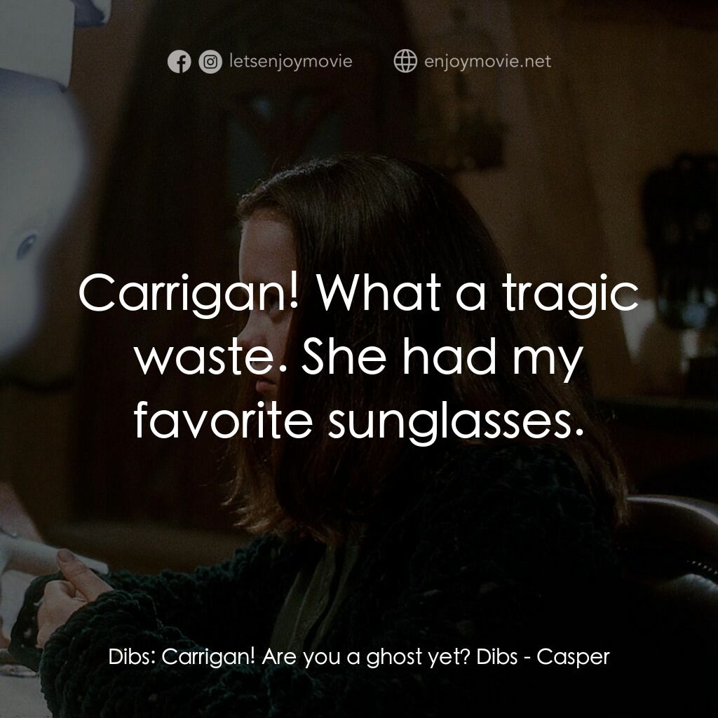 鬼馬小精靈電影對白：Dibs:  Carrigan! Are you a ghost yet? Dibs:  Carrigan! What a tragic waste. She h