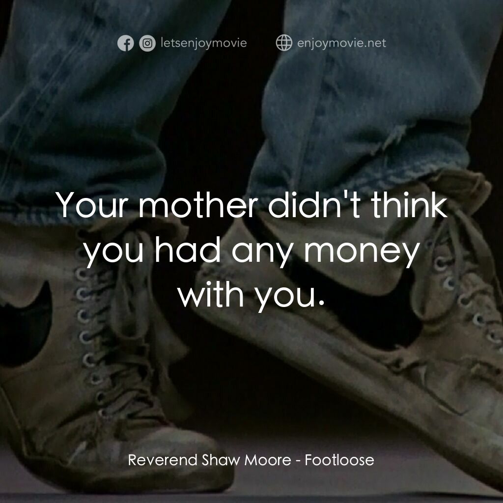 渾身是勁電影對白：Reverend Shaw Moore:  Your mother didn't think you had any money with you.