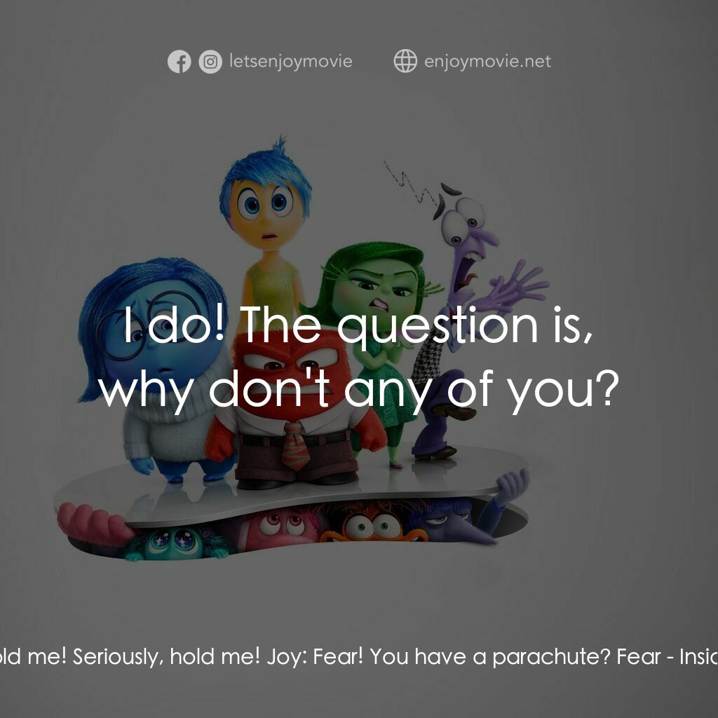 玩轉腦朋友2電影對白：Fear:  Hold me! Seriously, hold me! Joy:  Fear! You have a parachute? Fear:  I do