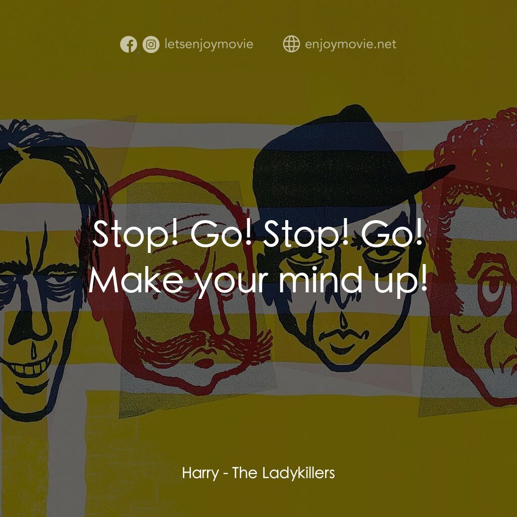 賊博士電影對白：Harry:  Stop! Go! Stop! Go! Make your mind up!