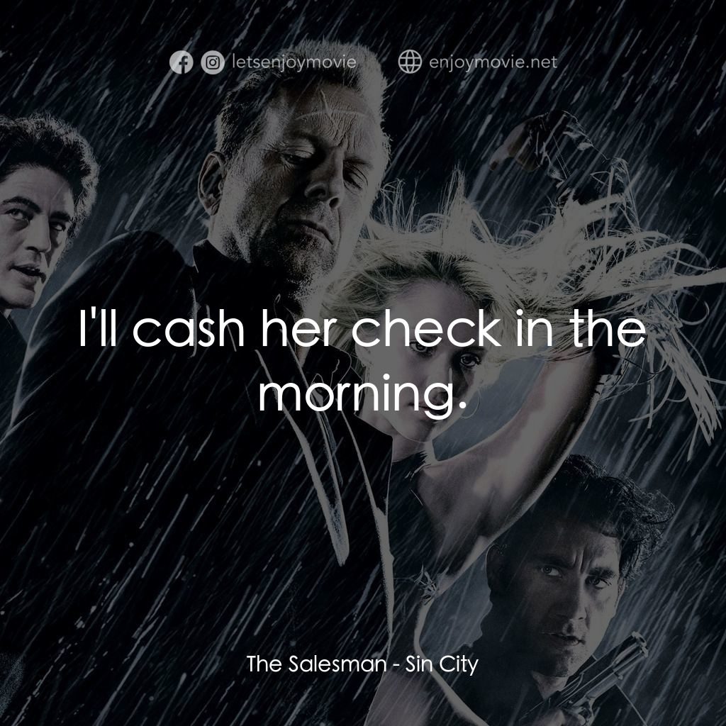 罪惡城電影對白：The Salesman: I'll cash her check in the morning.