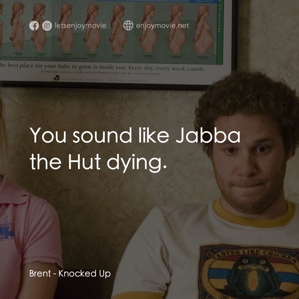 好孕臨門電影對白：Brent: You sound like Jabba the Hut dying.