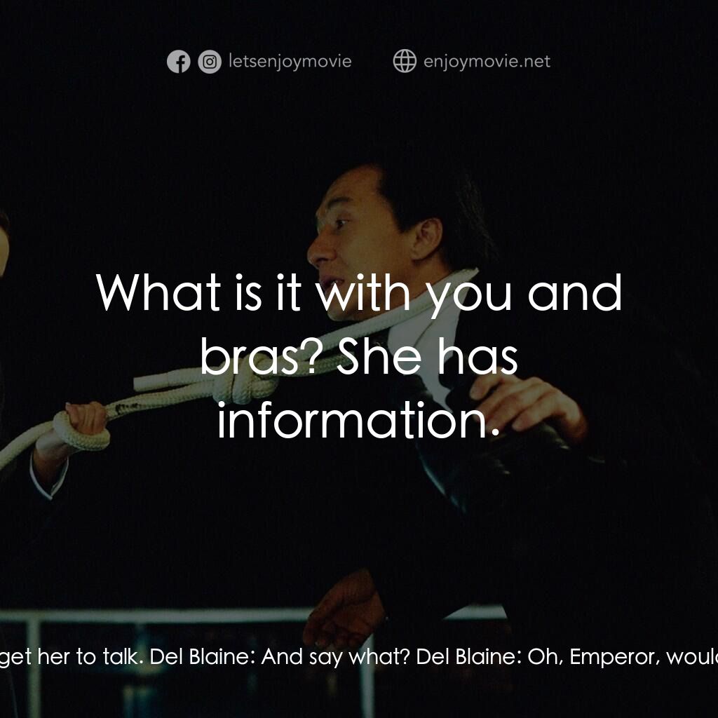 燕尾服電影對白：Del Blaine:  And once again we end up with nothing. Jimmy Tong:  I can get her to