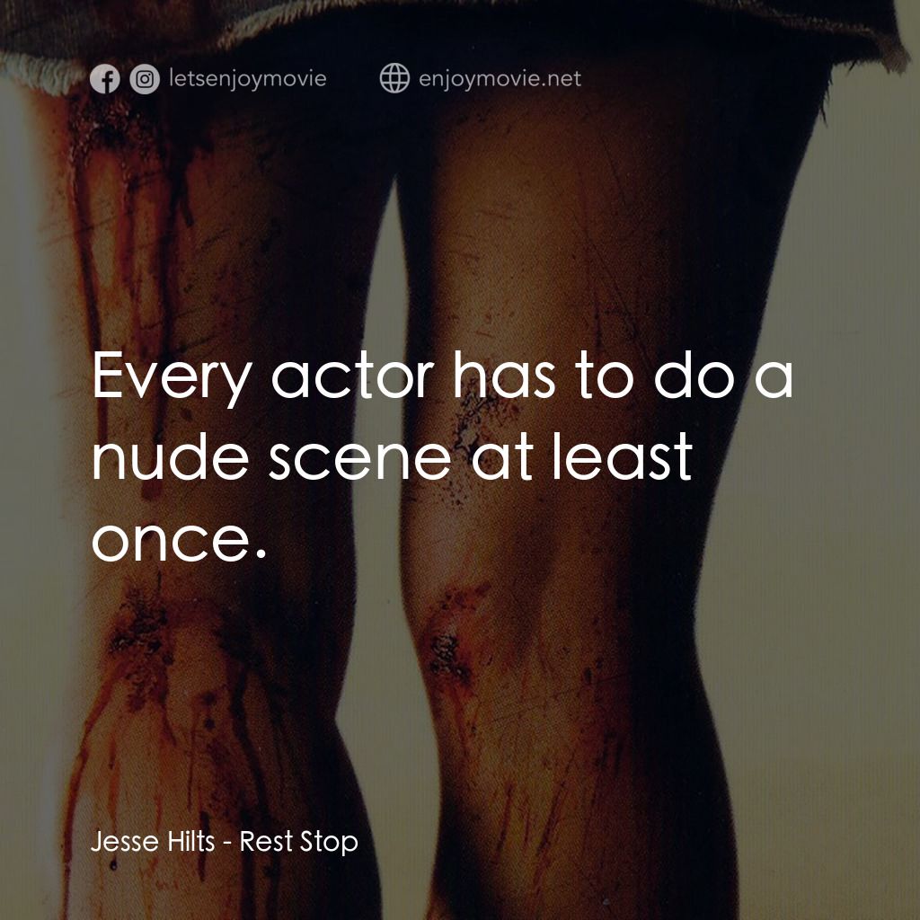 恐怖休息站電影對白：Jesse Hilts: Every actor has to do a nude scene at least once.