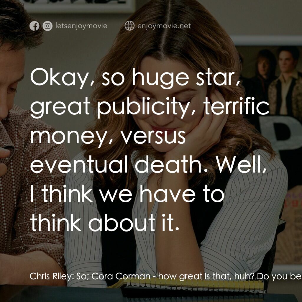 冧歌有情人電影對白：Chris Riley:  So; Cora Corman - how great is that, huh? Do you believe it? Alex F