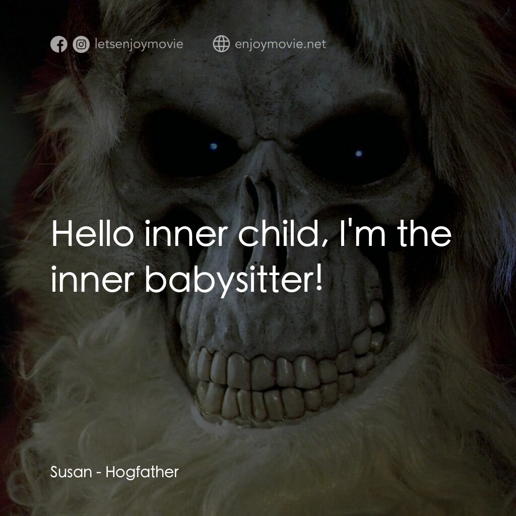 碟形世界：聖豬老爹電影對白：Susan:  Hello inner child, I'm the inner babysitter!