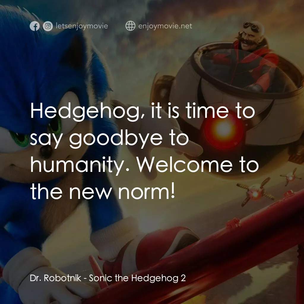 超音鼠大電影2電影對白：Dr. Robotnik:  Hedgehog, it is time to say goodbye to humanity. Welcome to the ne