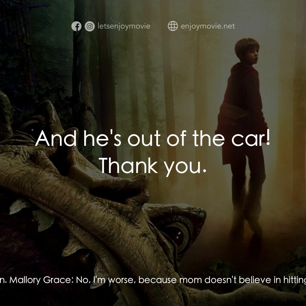 奇幻精靈事件簿電影對白：Mallory Grace:  Get out of the car right now. Jared Grace:  You're not my mother,