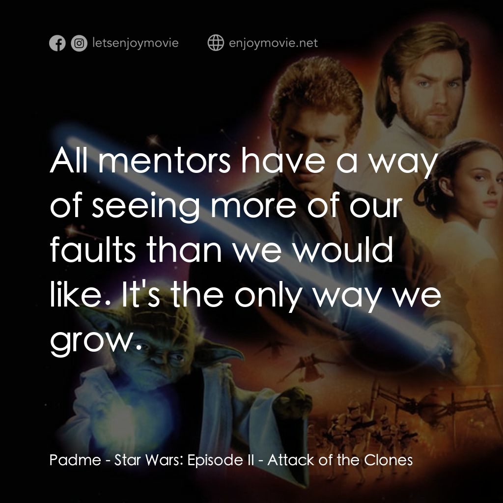 星球大戰前傳II：複製人侵略電影對白：Padme: All mentors have a way of seeing more of our faults than we would like. It