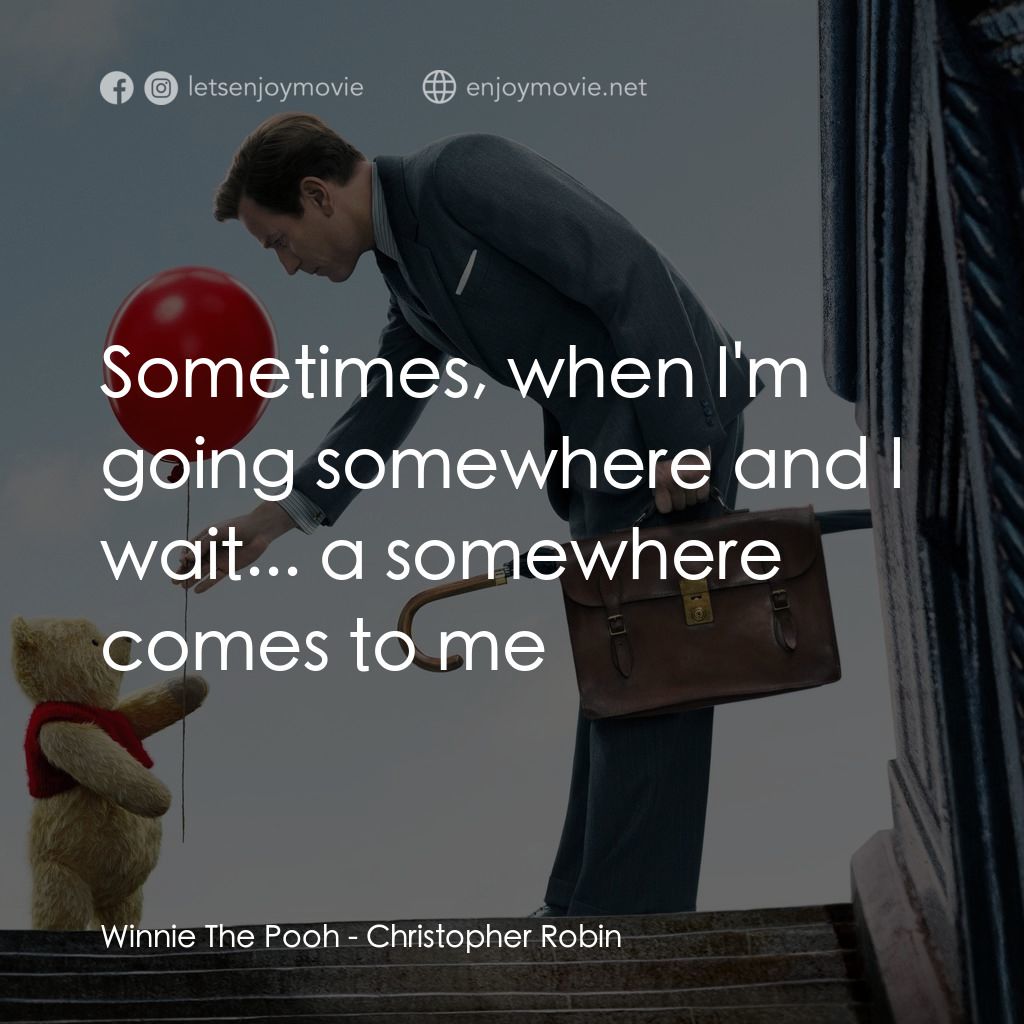 維尼與我電影對白：Winnie The Pooh: Sometimes, when I'm going somewhere and I wait... a somewhere co