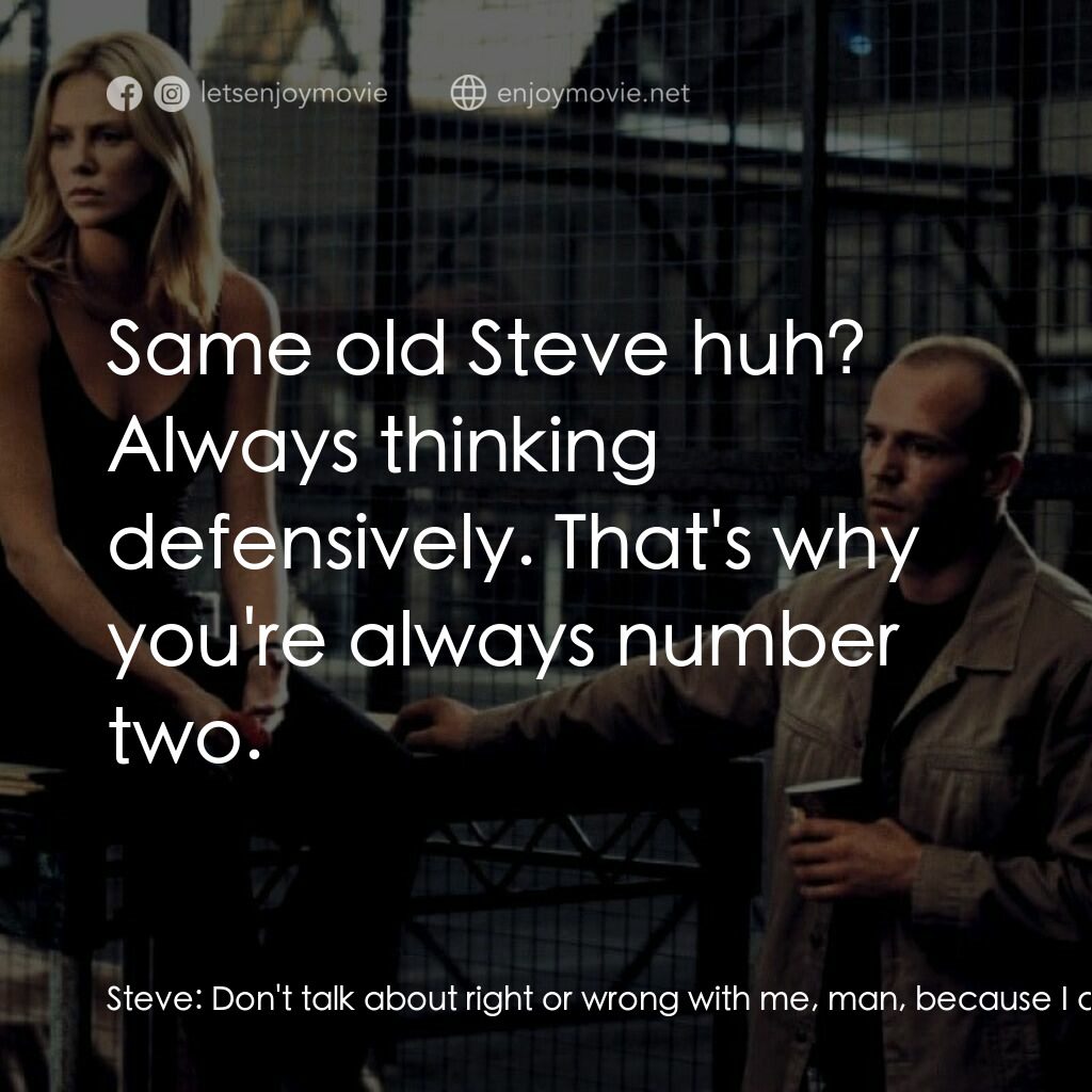 偷天換日電影對白：Steve:  Don't talk about right or wrong with me, man, because I don't give a shit