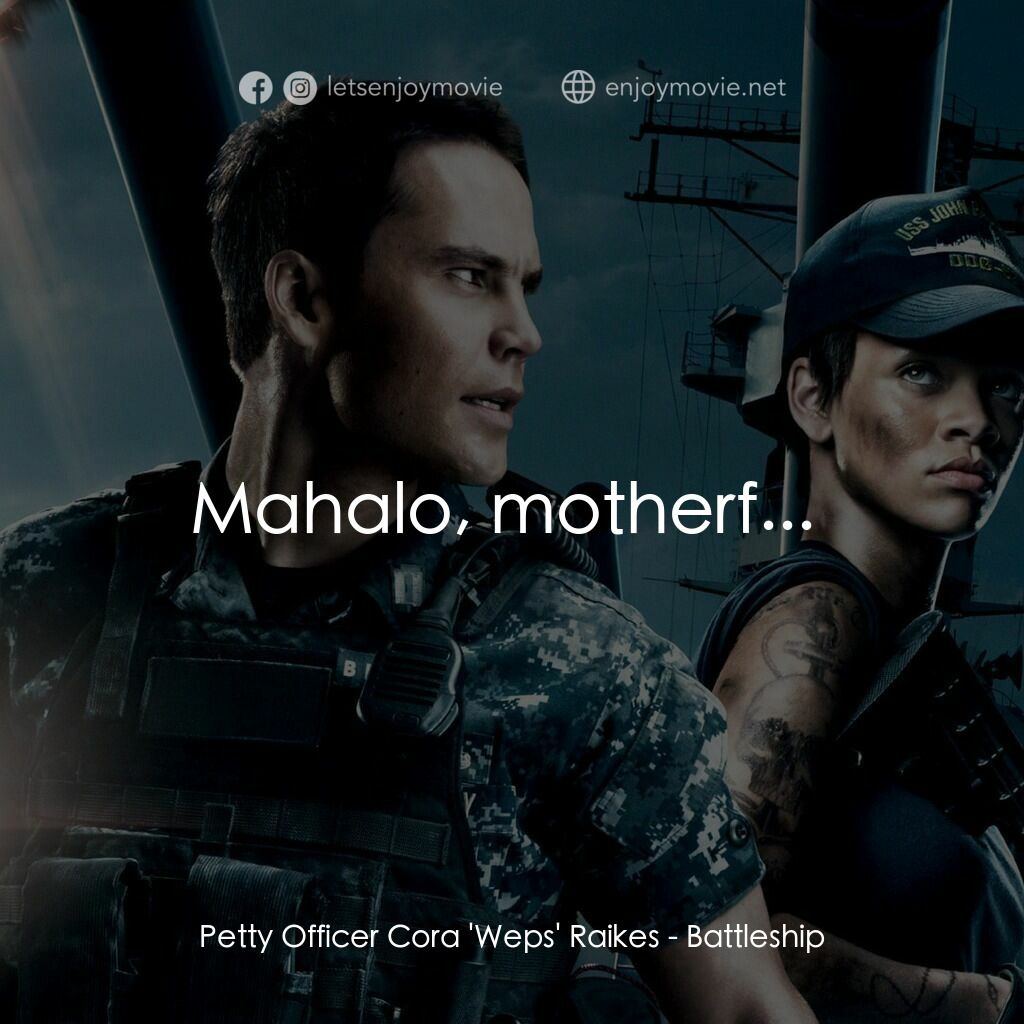 超級戰艦電影對白：Petty Officer Cora 'Weps' Raikes:  Mahalo, motherf... 
