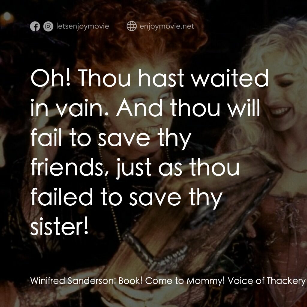 女巫也瘋狂電影對白：Winifred Sanderson:  Book! Come to Mommy! Voice of Thackery Binx:  Afraid not! Wi