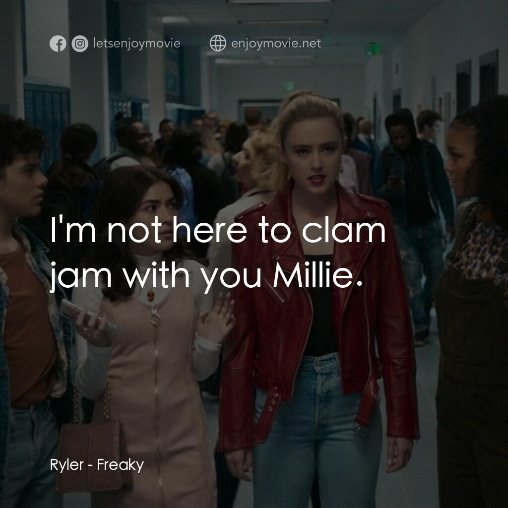 屠．姐上錯身電影對白：Ryler:  I'm not here to clam jam with you Millie.