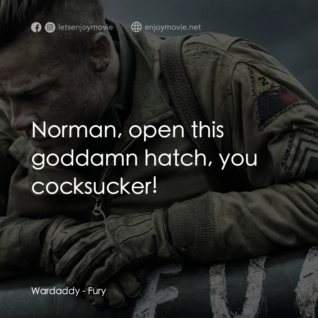 戰逆豪情電影對白：Wardaddy: Norman, open this goddamn hatch, you cocksucker!