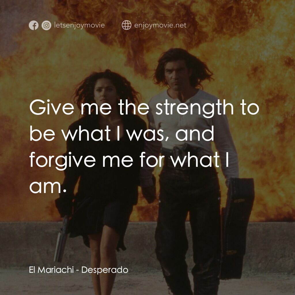 三步殺人曲電影對白：El Mariachi:  Give me the strength to be what I was, and forgive me for what I am