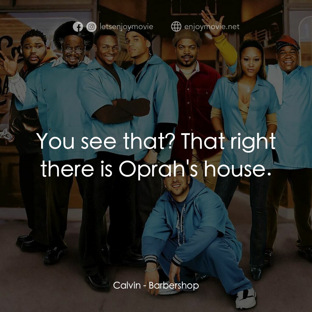 哈啦大髮師電影對白：Calvin:  You see that? That right there is Oprah's house.