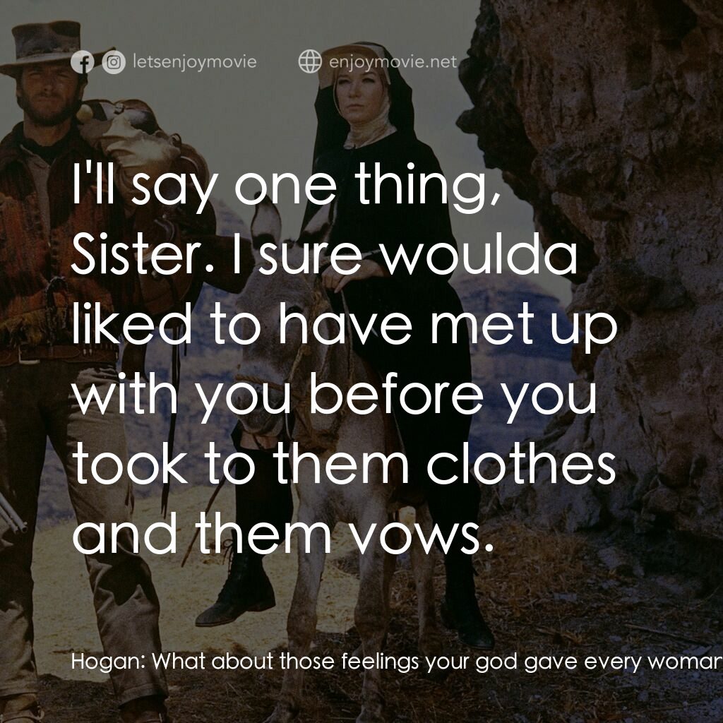 烈女鏢客電影對白：Hogan:  What about those feelings your god gave every woman, including you? I've 