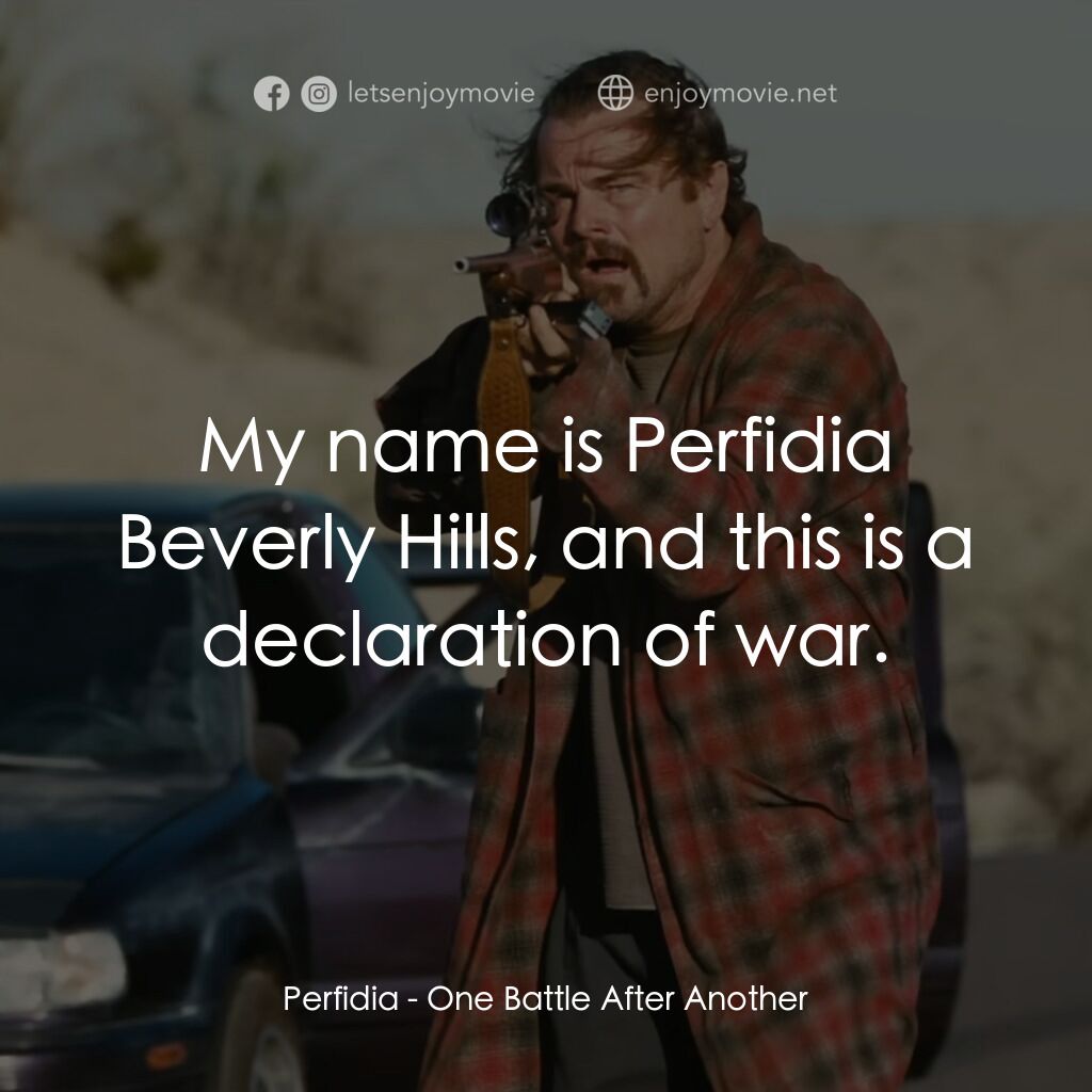 一戰再戰電影對白：Perfidia:  My name is Perfidia Beverly Hills, and this is a declaration of war.