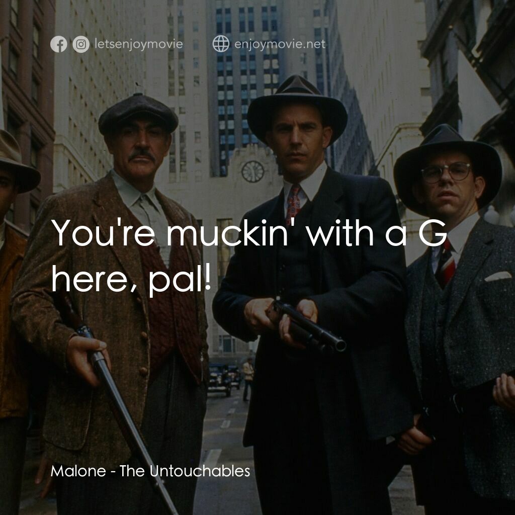 義膽雄心電影對白：Malone:  You're muckin' with a G here, pal!