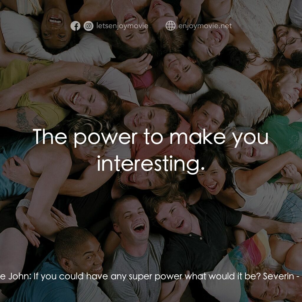 性愛巴士電影對白：Jesse, the John:  If you could have any super power what would it be? Severin:  T