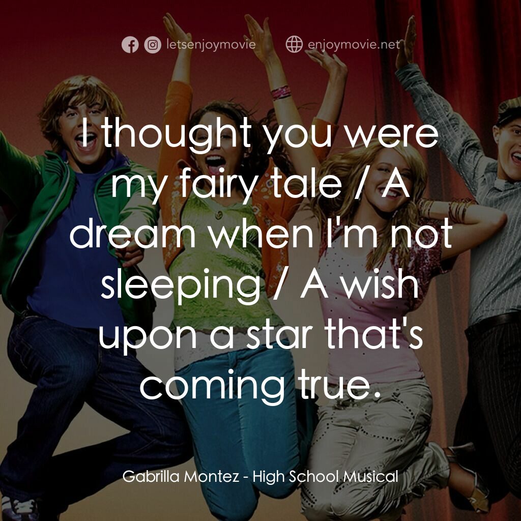 歌舞青春電影對白：Gabrilla Montez:  I thought you were my fairy tale / A dream when I'm not sleepin
