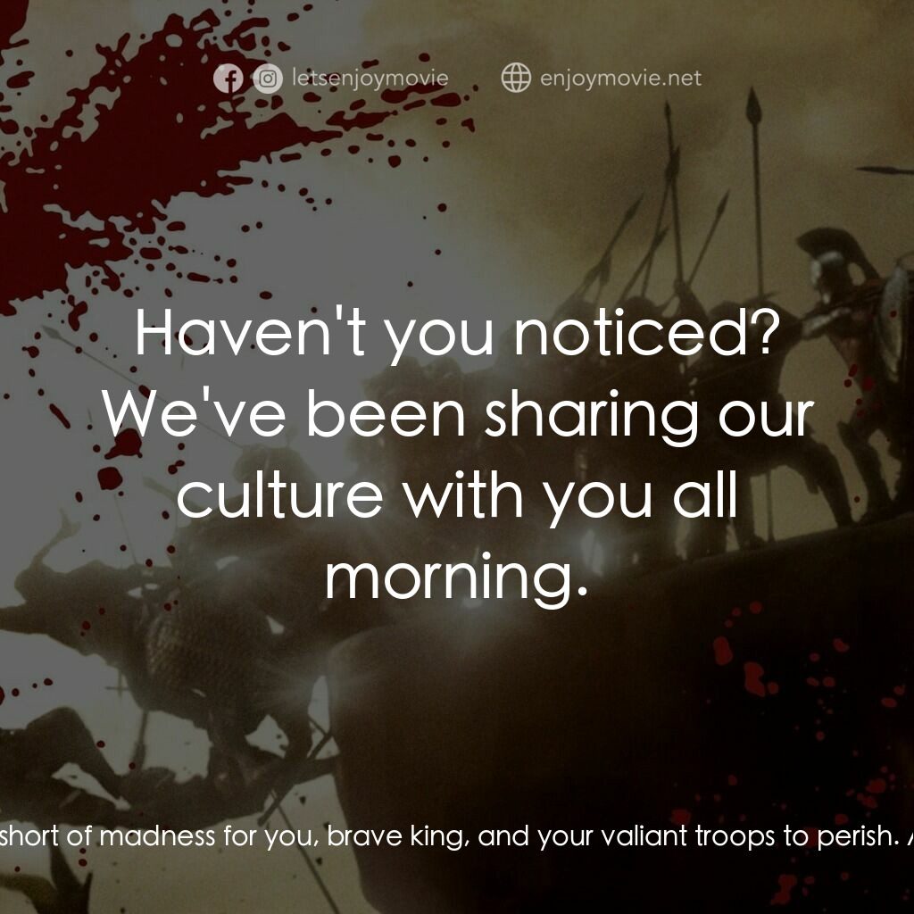 300壯士：斯巴達的逆襲電影對白：Xerxes:  Come Leonidas, let us reason together. It would be a regrettable waste. 