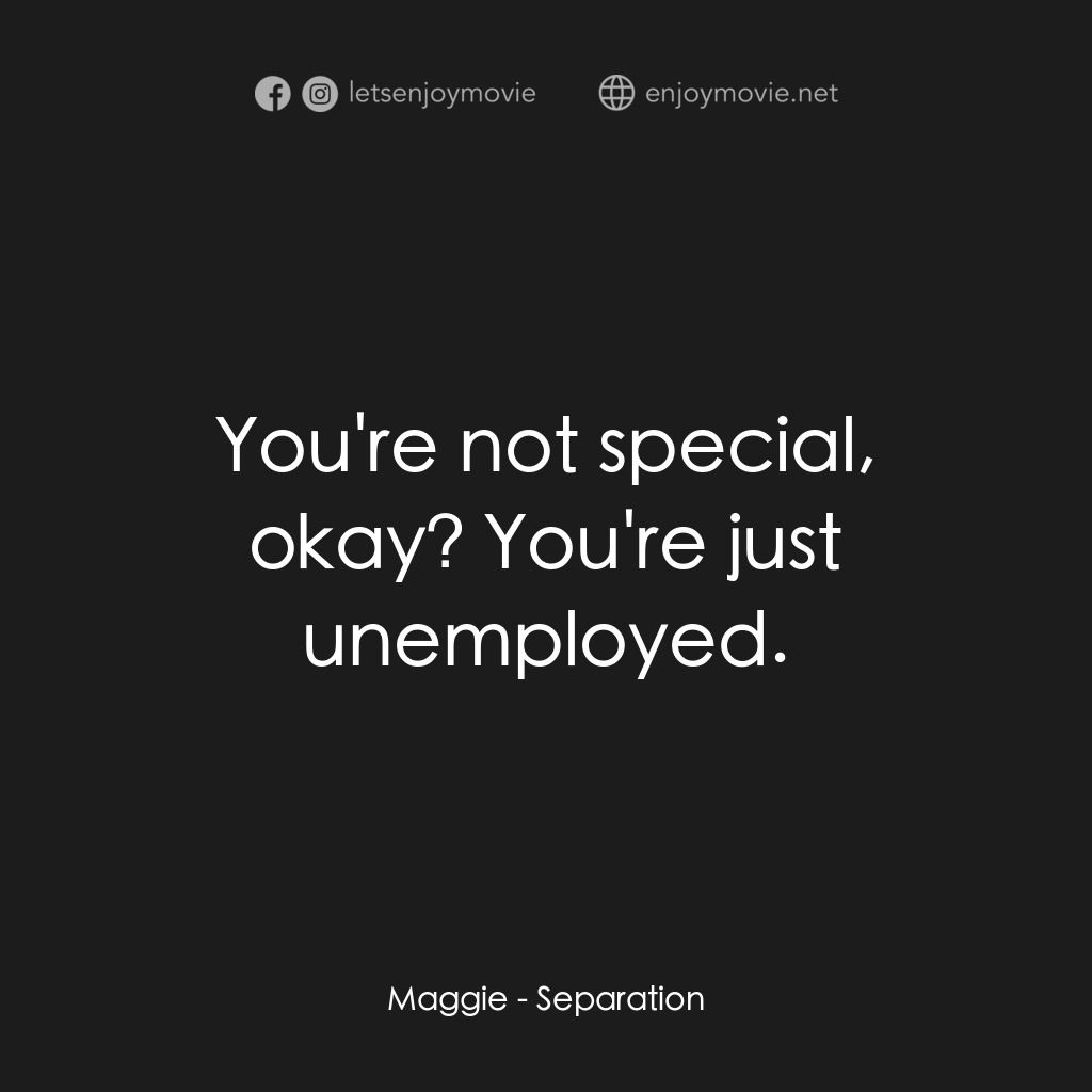 《分開》經典台詞：Maggie: You're not special, okay? You're j ...