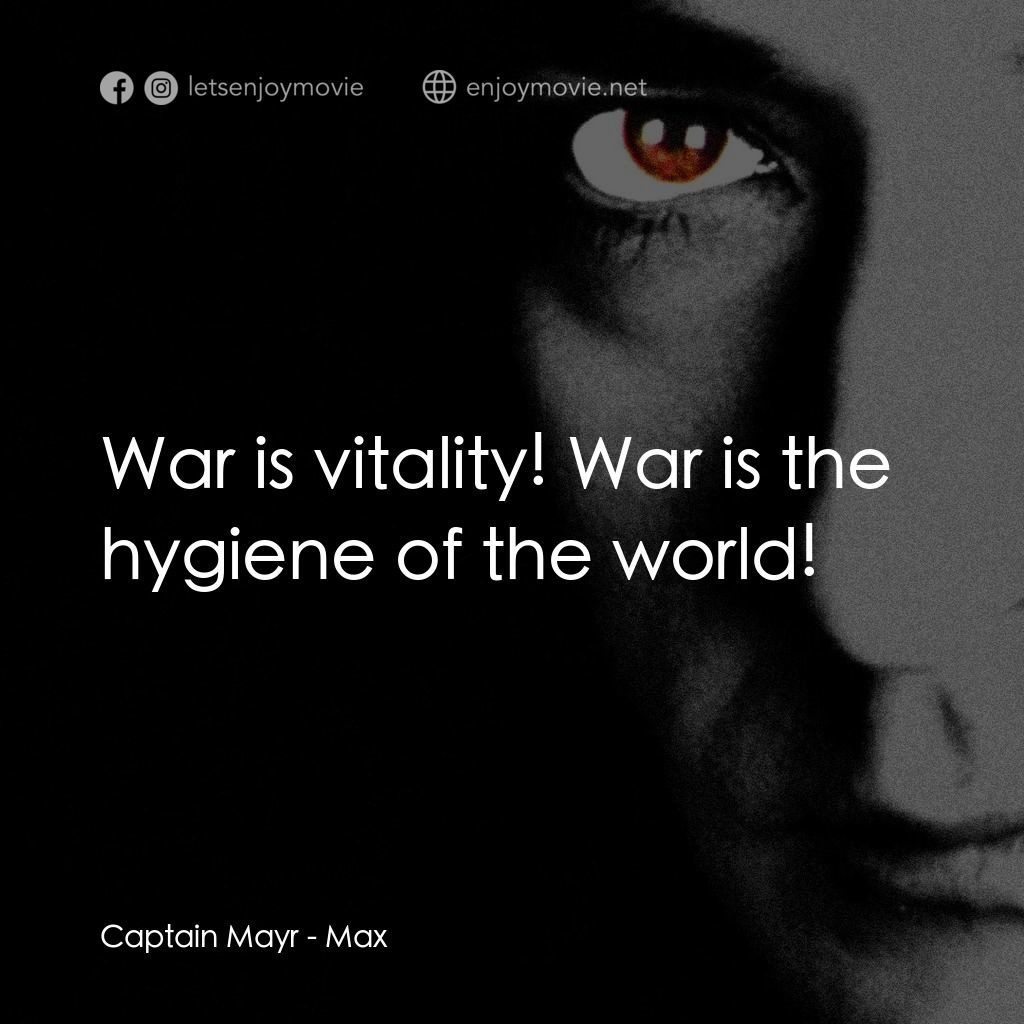 馬克斯電影對白：Captain Mayr: War is vitality! War is the hygiene of the world!