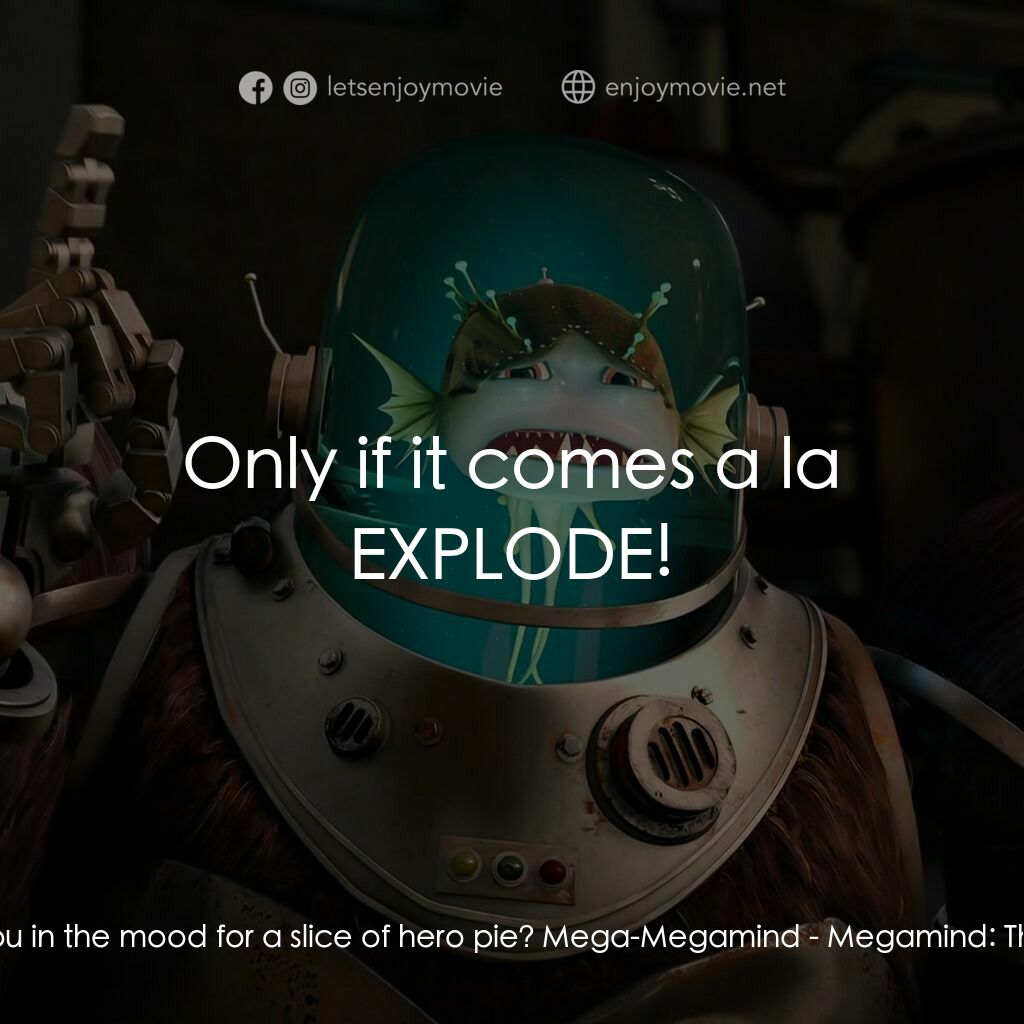 《Megamind: The Button of Doom》經典台詞：Megamind:  Are you in the mood for a slice of hero ...