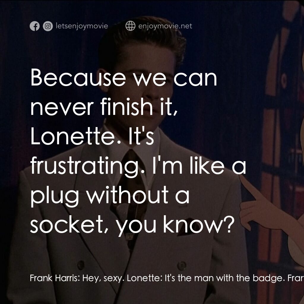 美女闖通關電影對白：Frank Harris:  Hey, sexy. Lonette:  It's the man with the badge. Frank Harris:  I