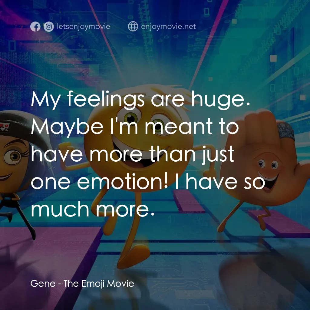 Emoji 大冒險電影對白：Gene: My feelings are huge. Maybe I'm meant to have more than just one emotion! I