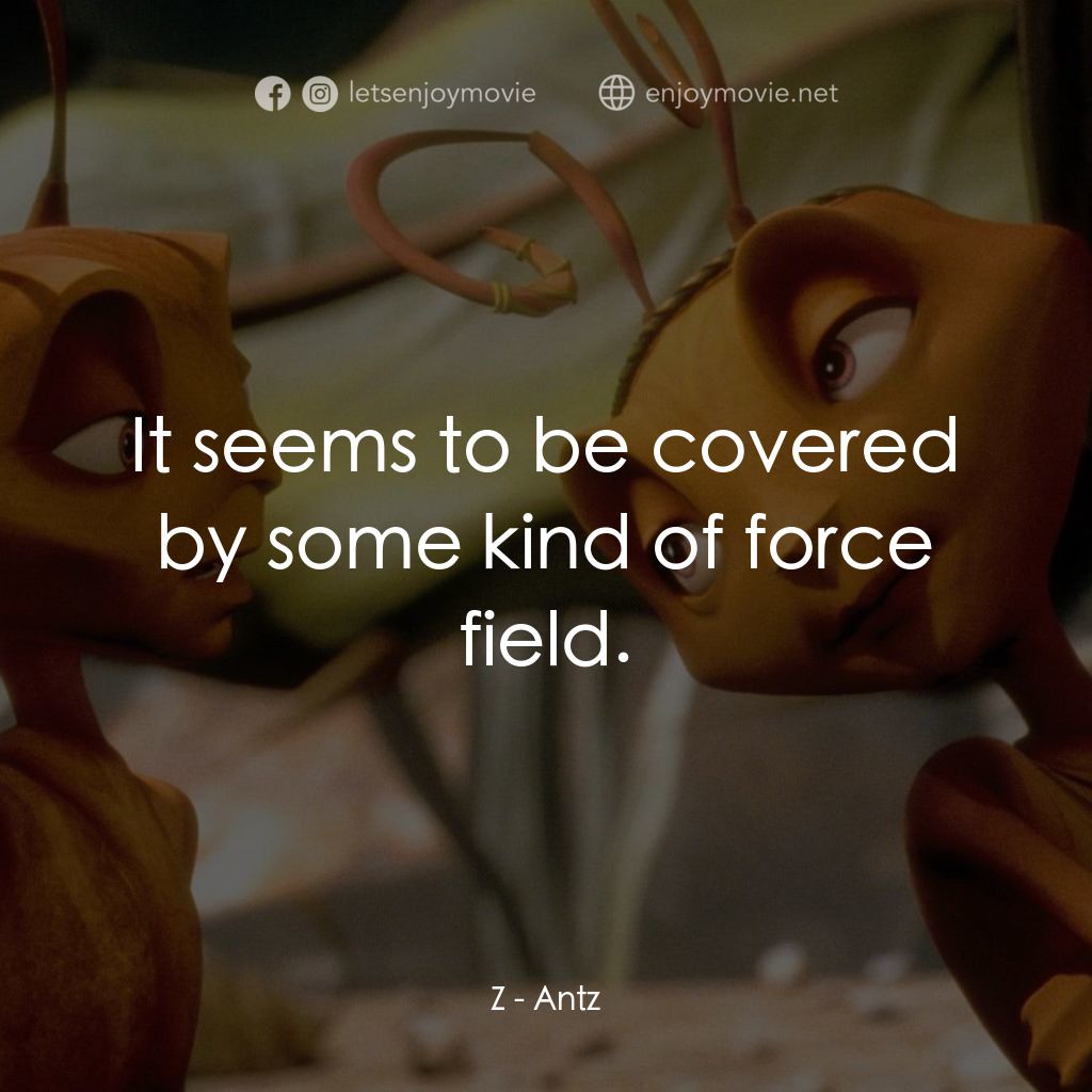 小蟻雄兵電影對白：Z: It seems to be covered by some kind of force field.