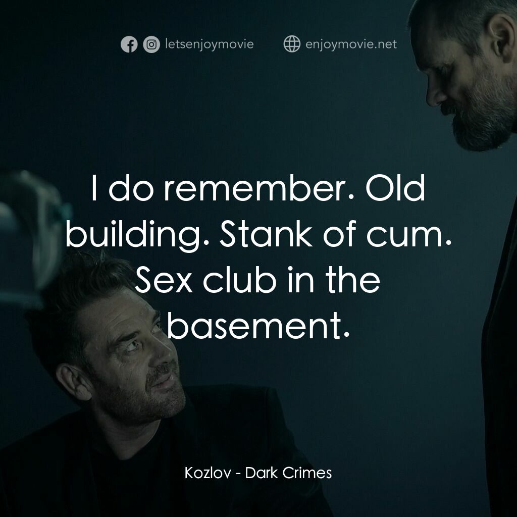 闇罪無間電影對白：Kozlov:  I do remember. Old building. Stank of cum. Sex club in the basement.