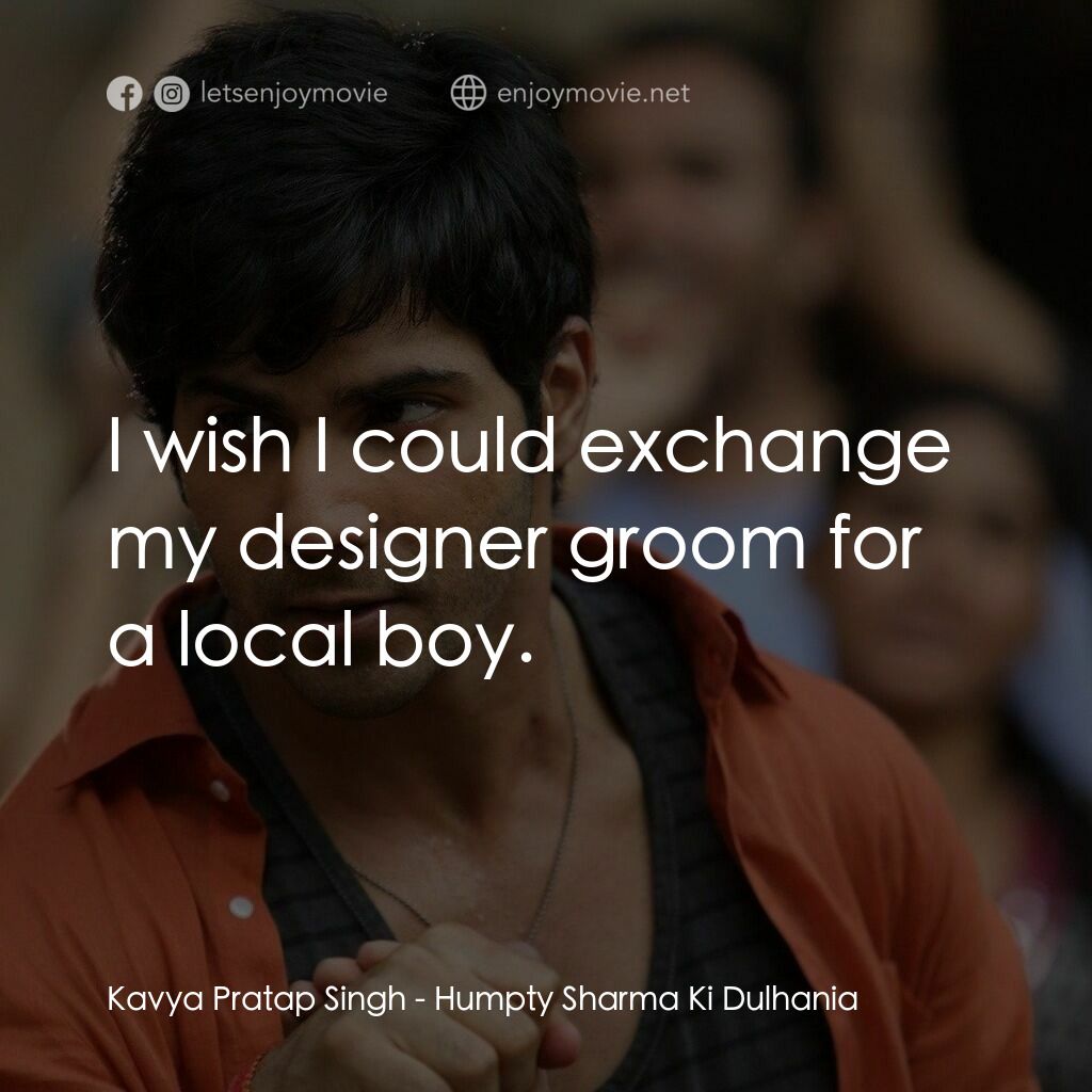 德里遇上妳電影對白：Kavya Pratap Singh:  I wish I could exchange my designer groom for a local boy.