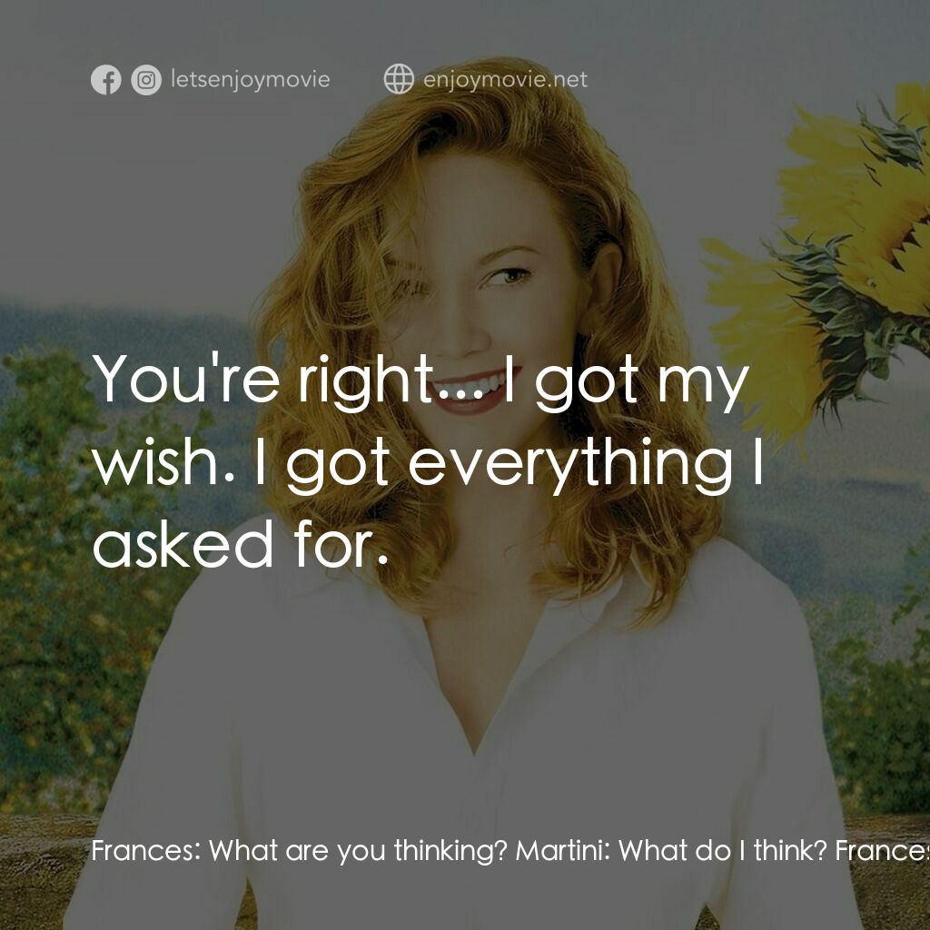 好想有嫁期電影對白：Frances:  What are you thinking? Martini:  What do I think? Frances:  Tell me. Ma