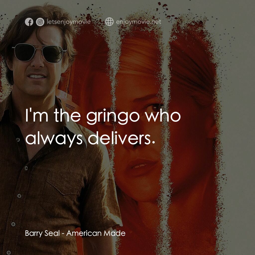 巴利薛爾：飛常任務電影對白：Barry Seal:  I'm the gringo who always delivers.