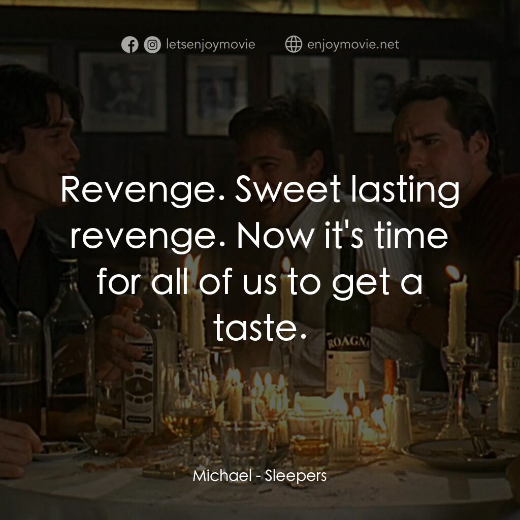 豪情四兄弟電影對白：Michael:  Revenge. Sweet lasting revenge. Now it's time for all of us to get a ta