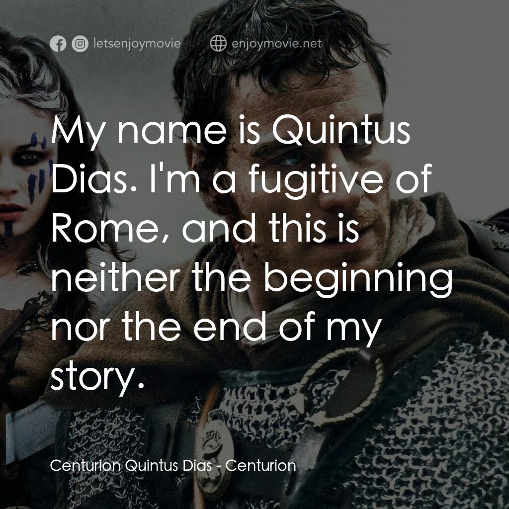 世紀戰魂電影對白：Centurion Quintus Dias:  My name is Quintus Dias. I'm a fugitive of Rome, and thi